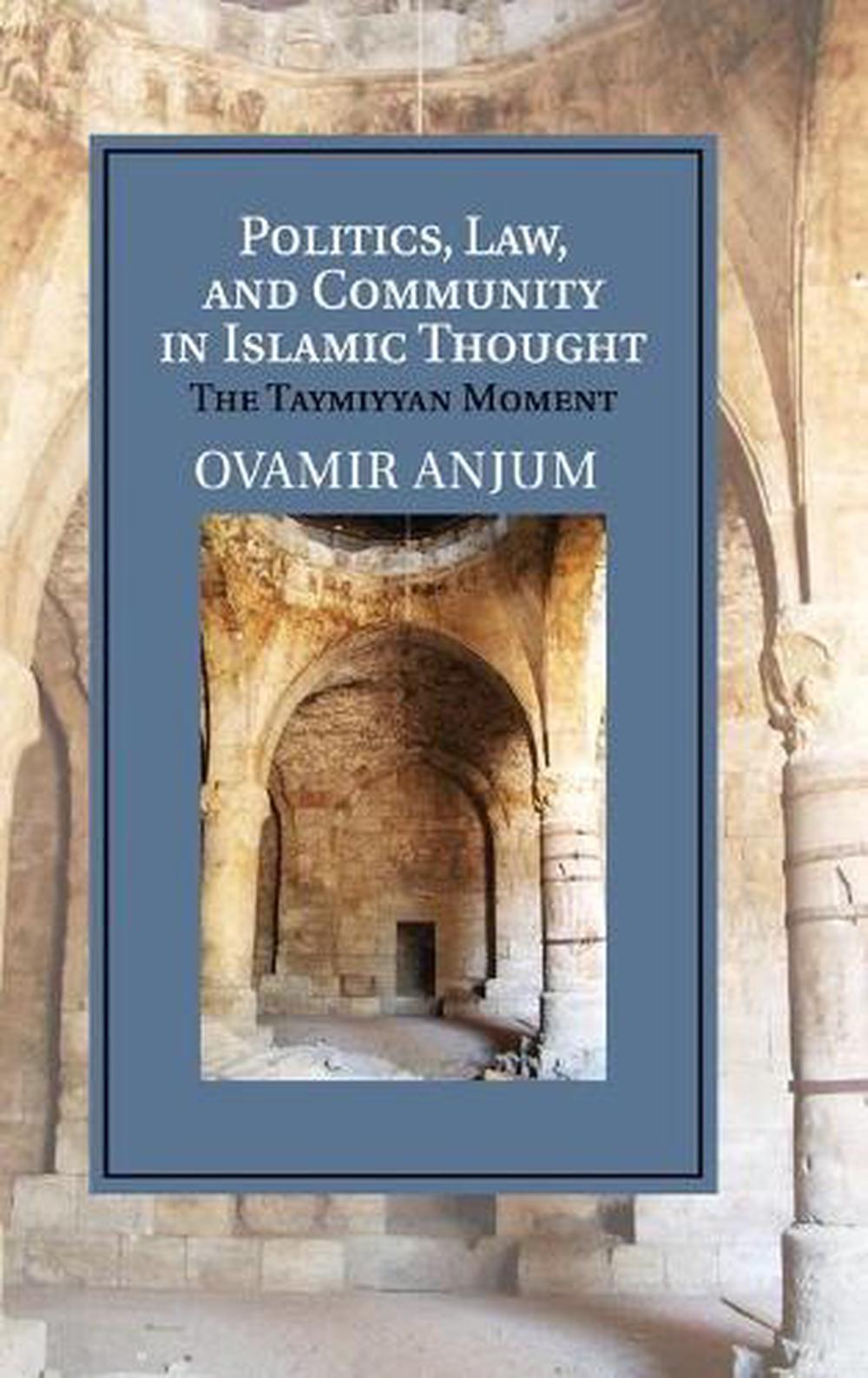 Politics, Law, and Community in Islamic Thought by Ovamir Anjum - ISBN: 9781107014060