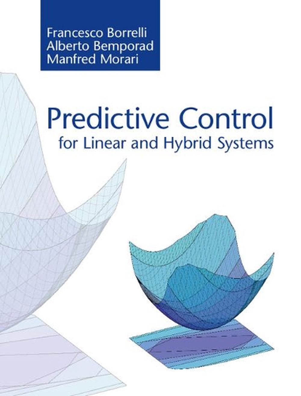 Predictive Control for Linear and Hybrid Systems, 9781107016880