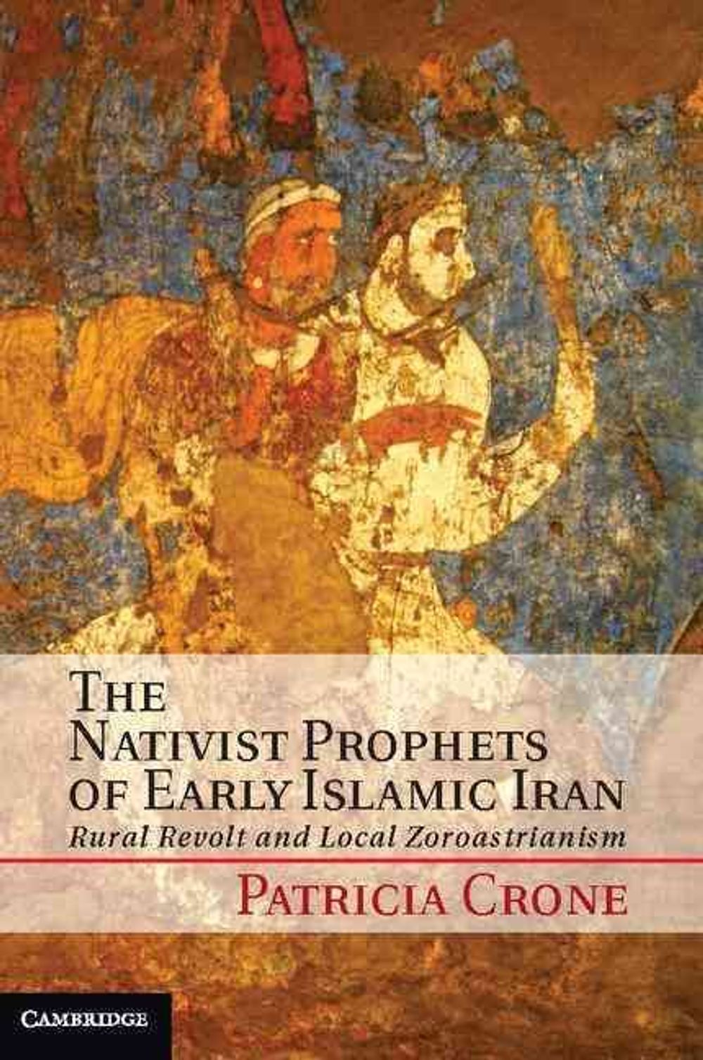 The Nativist Prophets of Early Islamic Iran by Patricia Crone - ISBN: 9781107018792