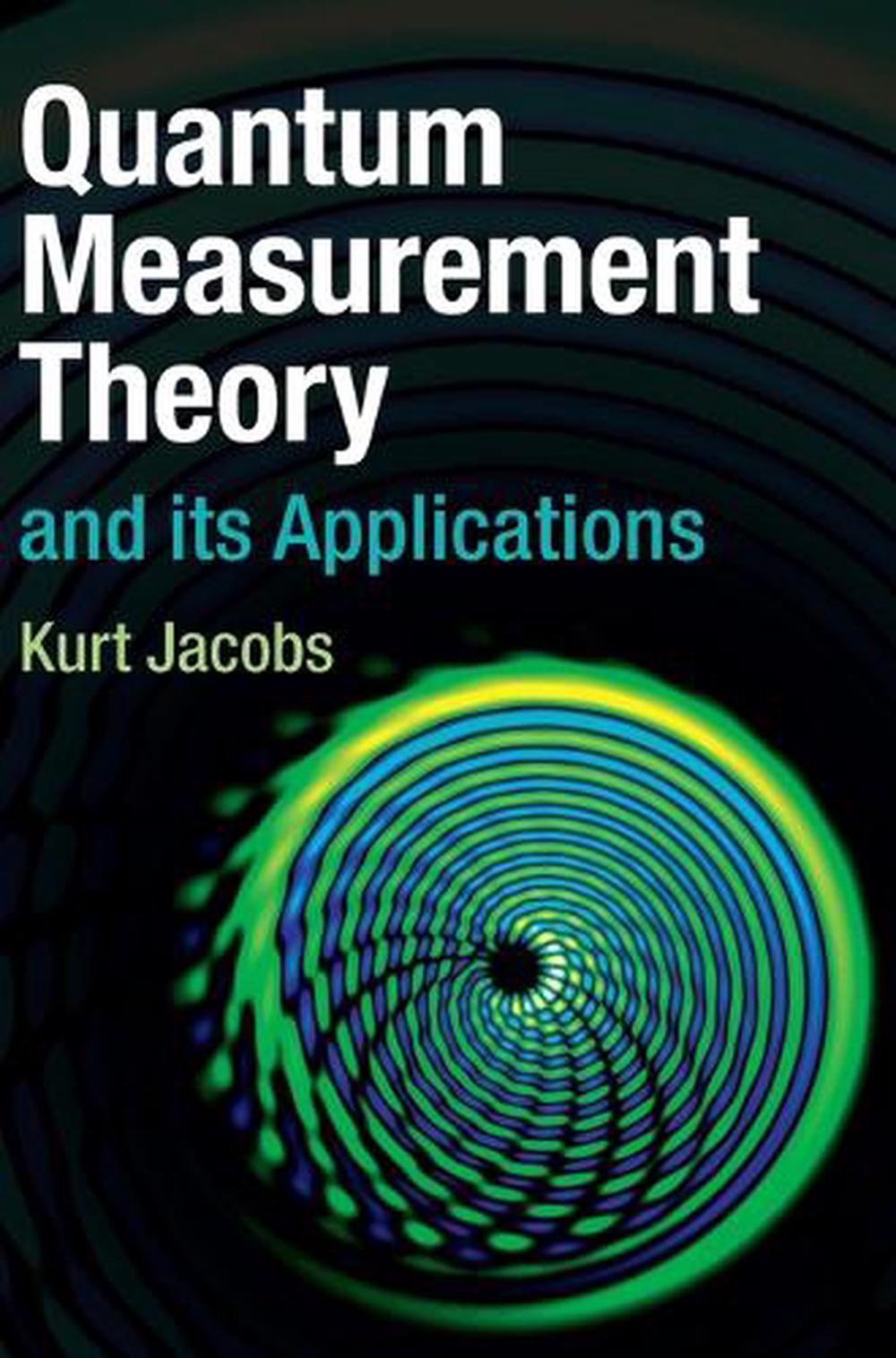 Quantum Measurement Theory and its Applications by Kurt Jacobs ...
