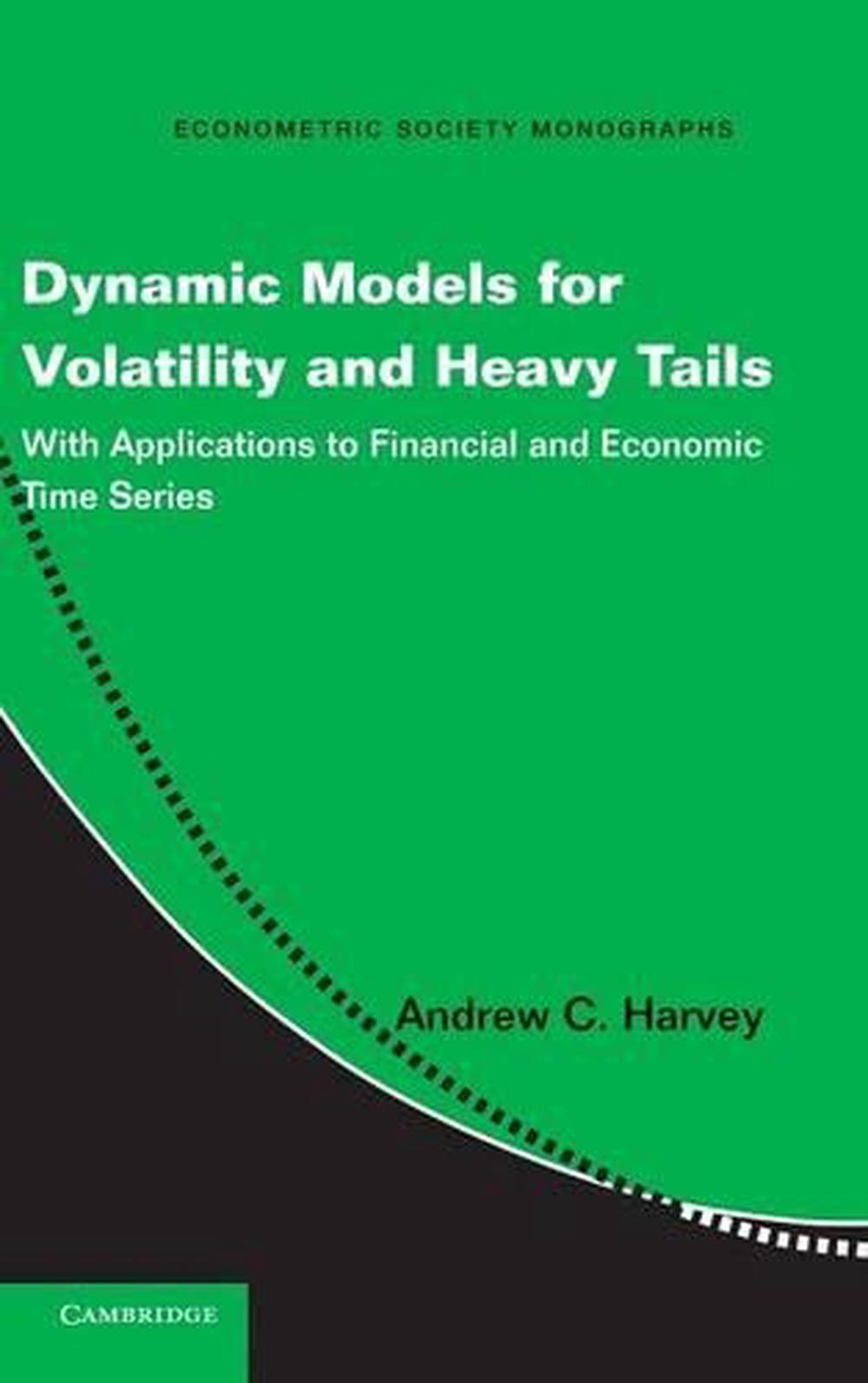 Dynamic Models for Volatility and Heavy Tails by Andrew C. Harvey ...