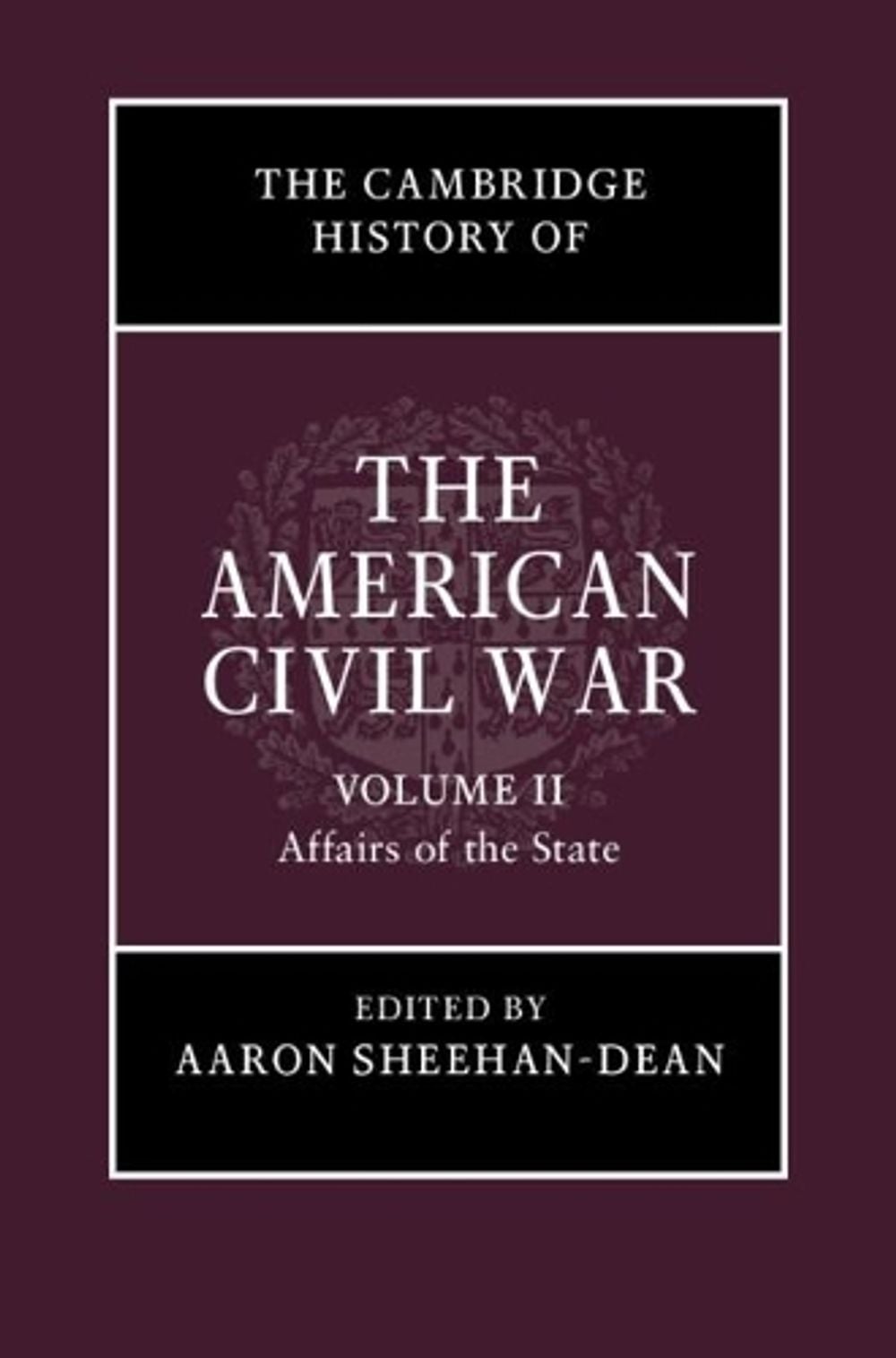 The Cambridge History of the American Civil War: Volume 2, Affairs of the State by Aaron Sheehan-Dean - ISBN: 9781107154537