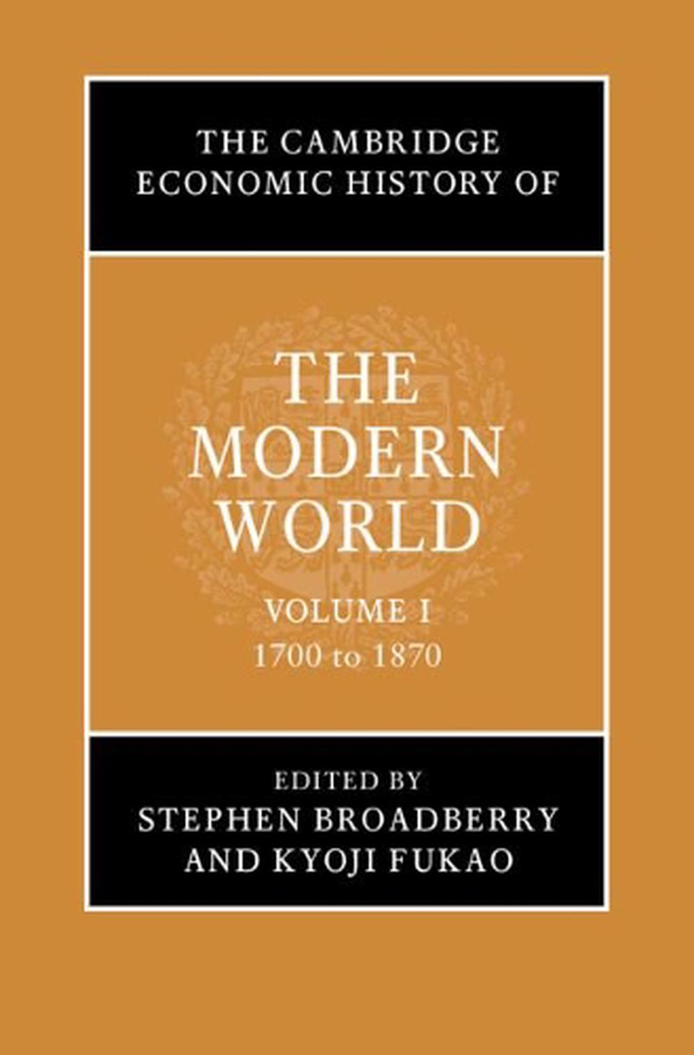 The Cambridge Economic History of the Modern World: Volume 1, 1700 to 1870, 9781107159457