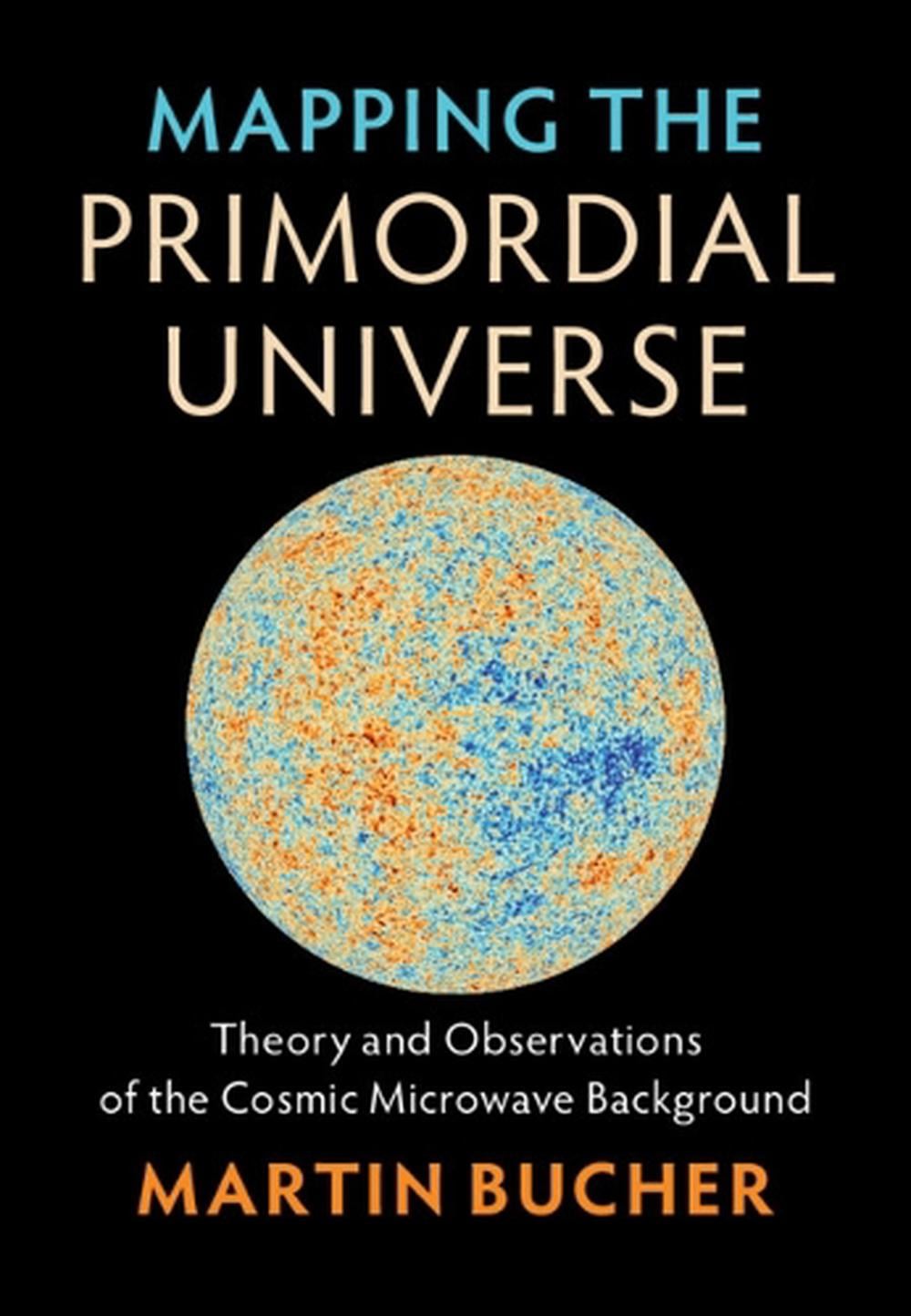 Mapping the Primordial Universe by Martin Bucher - ISBN: 9781107169265
