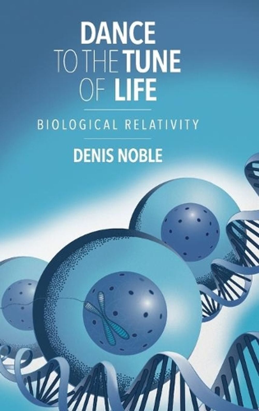 Dance to the Tune of Life by Denis Noble - ISBN: 9781107176249