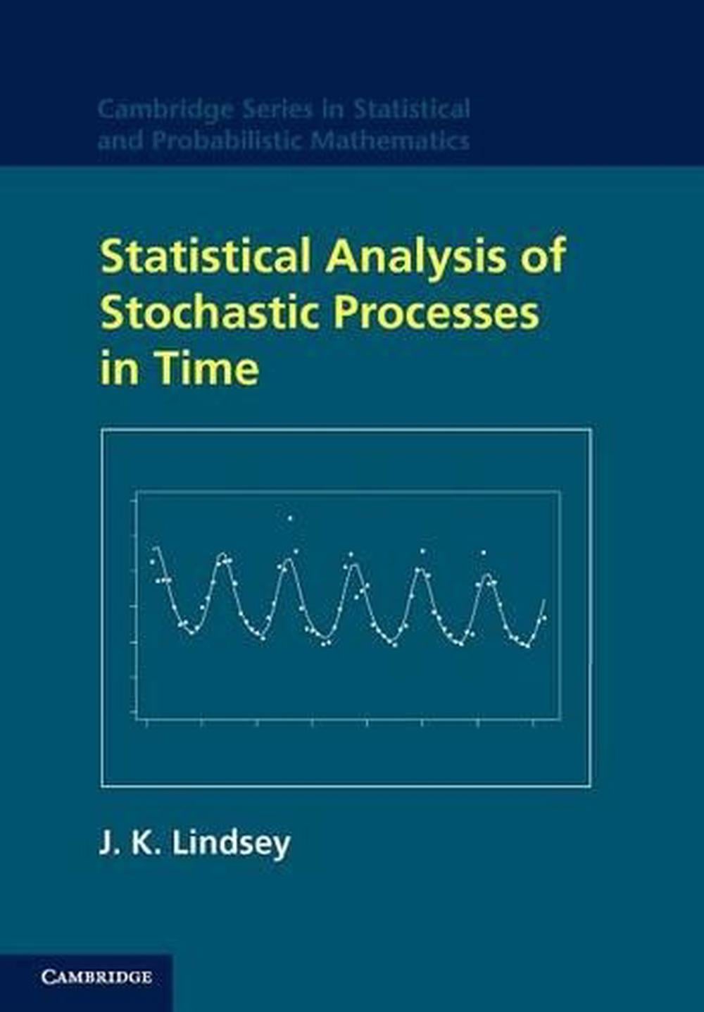 Statistical Analysis of Stochastic Processes in Time by J.K. Lindsey ...