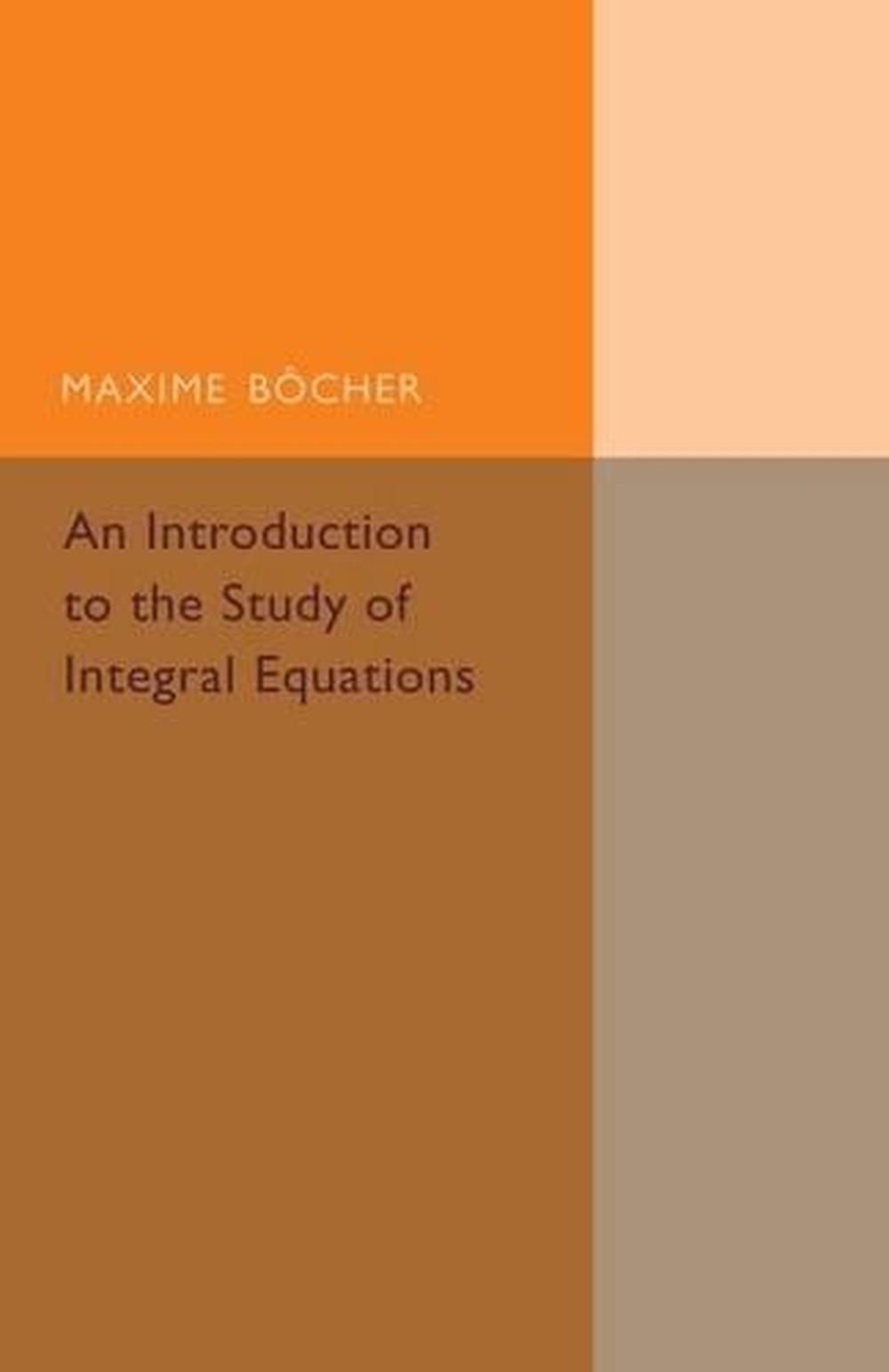 An Introduction to the Study of Integral Equations, 9781107493490