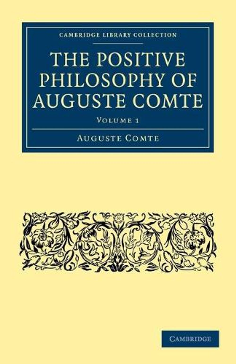 The Positive Philosophy of Auguste Comte by Auguste Comte - ISBN: 9781108001199