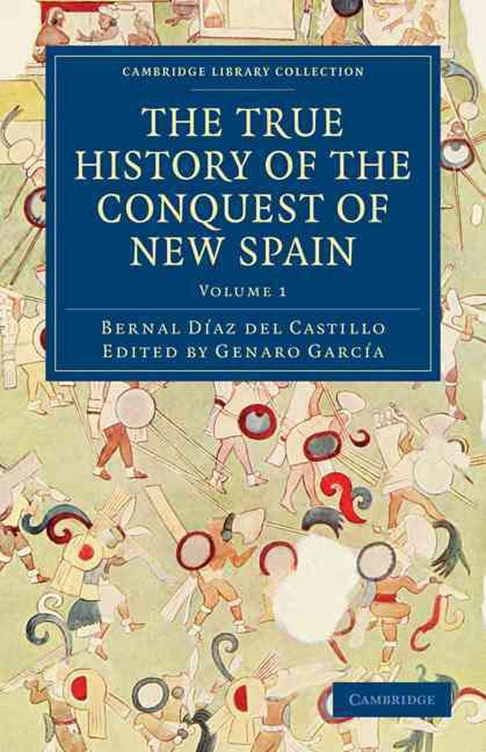 The True History of the Conquest of New Spain, 9781108017053