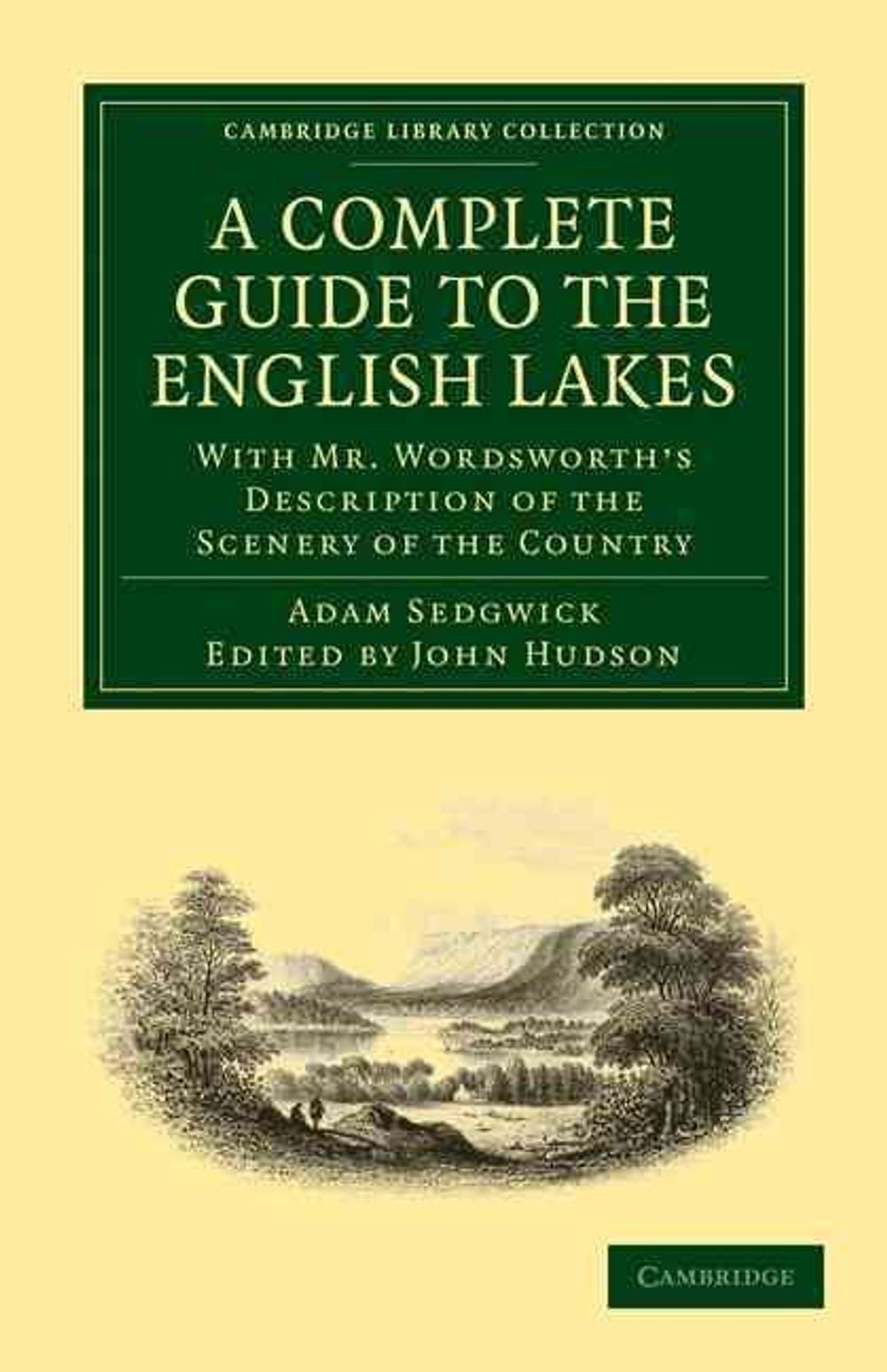 A Complete Guide to the English Lakes, Comprising Minute Directions for the Tourist by Adam Sedgwick - ISBN: 9781108017886