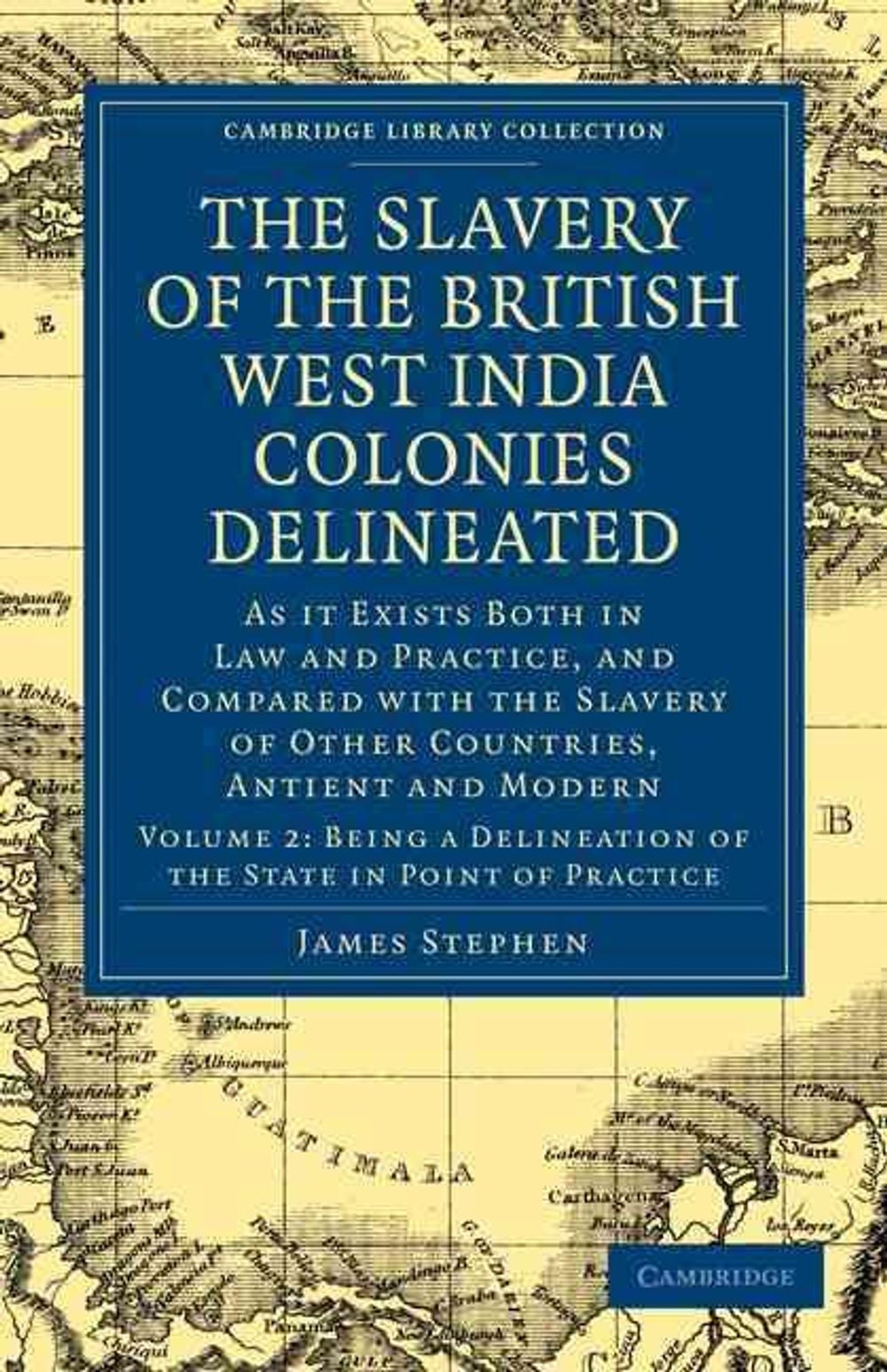 The Slavery of the British West India Colonies Delineated by James Stephen - ISBN: 9781108020831