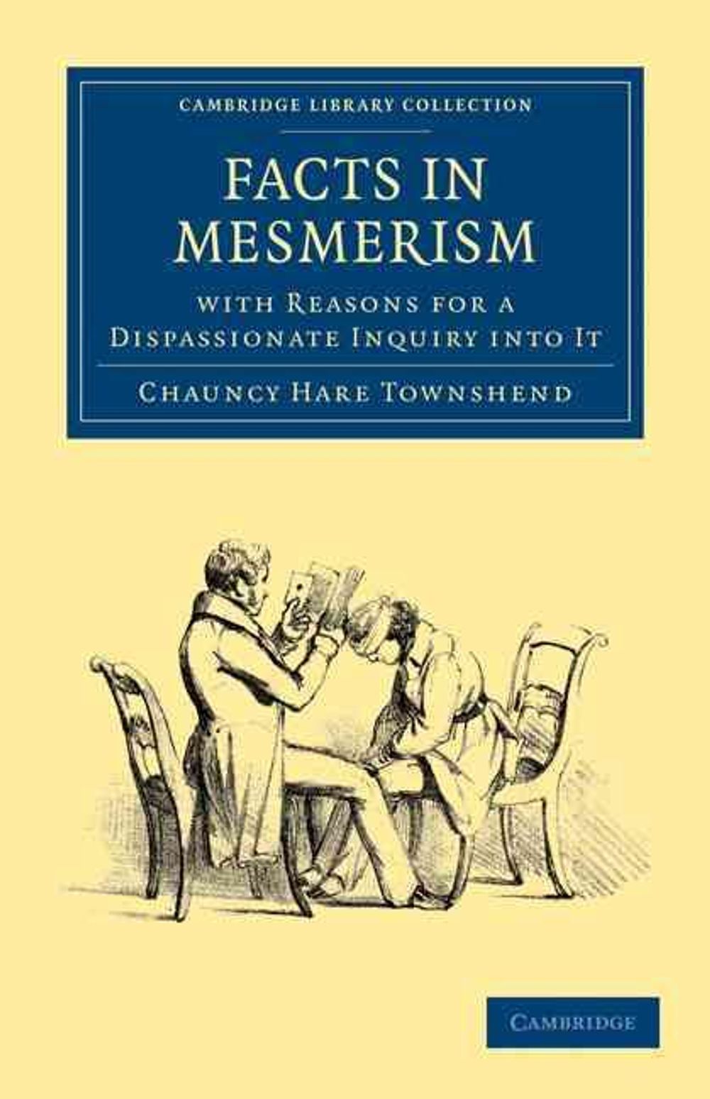 Facts in Mesmerism, with Reasons for a Dispassionate Inquiry into It by Chauncy Hare Townshend - ISBN: 9781108025898
