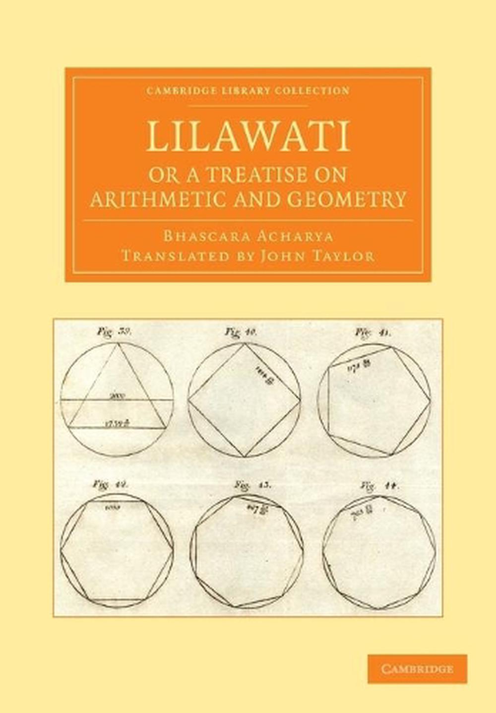 Lilawati; or a Treatise on Arithmetic and Geometry by Bhascara Acharya ...