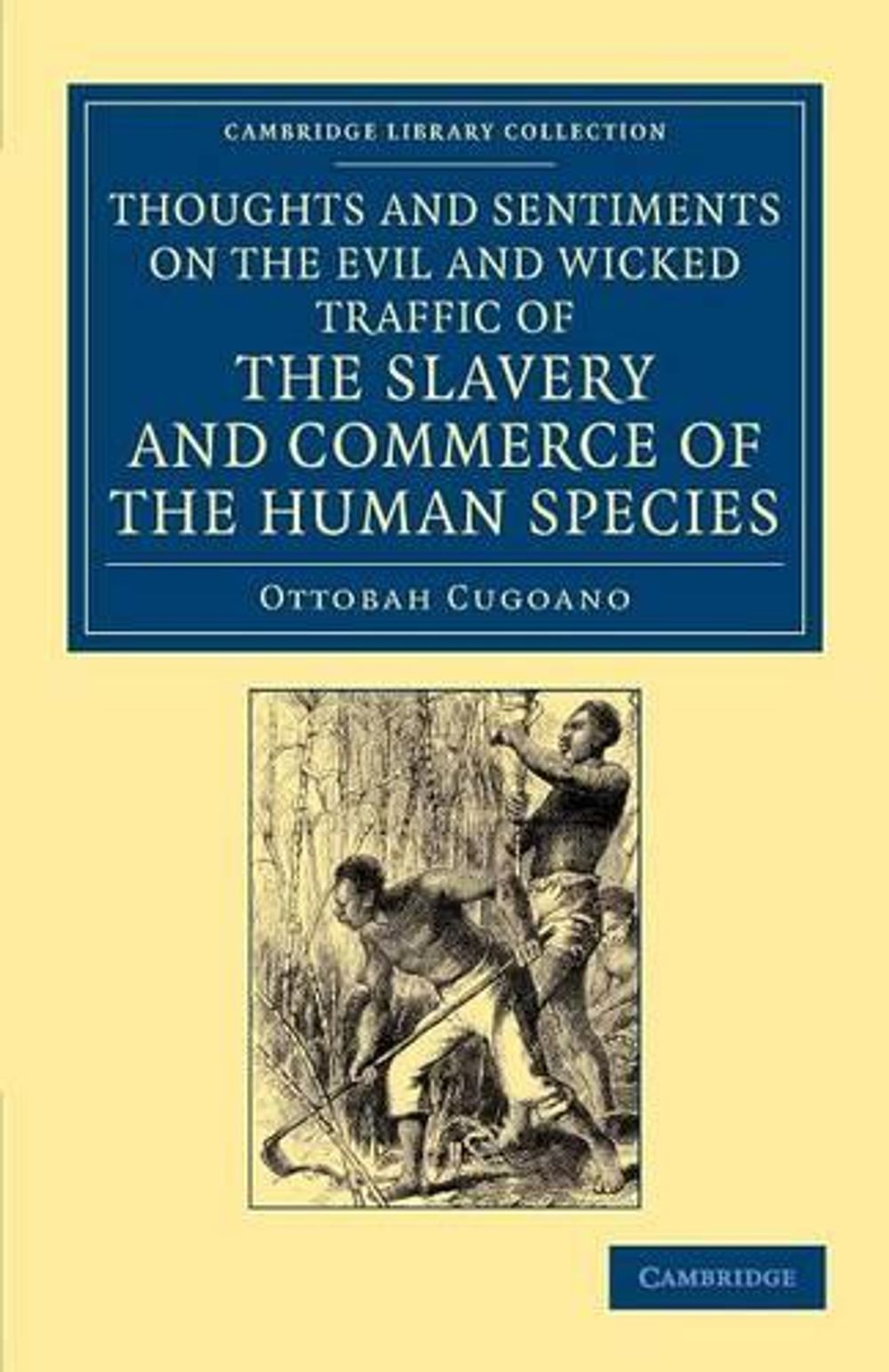 Thoughts and Sentiments on the Evil and Wicked Traffic of the Slavery and Commerce of the Human Species by Ottobah Cugoano - ISBN: 9781108060196
