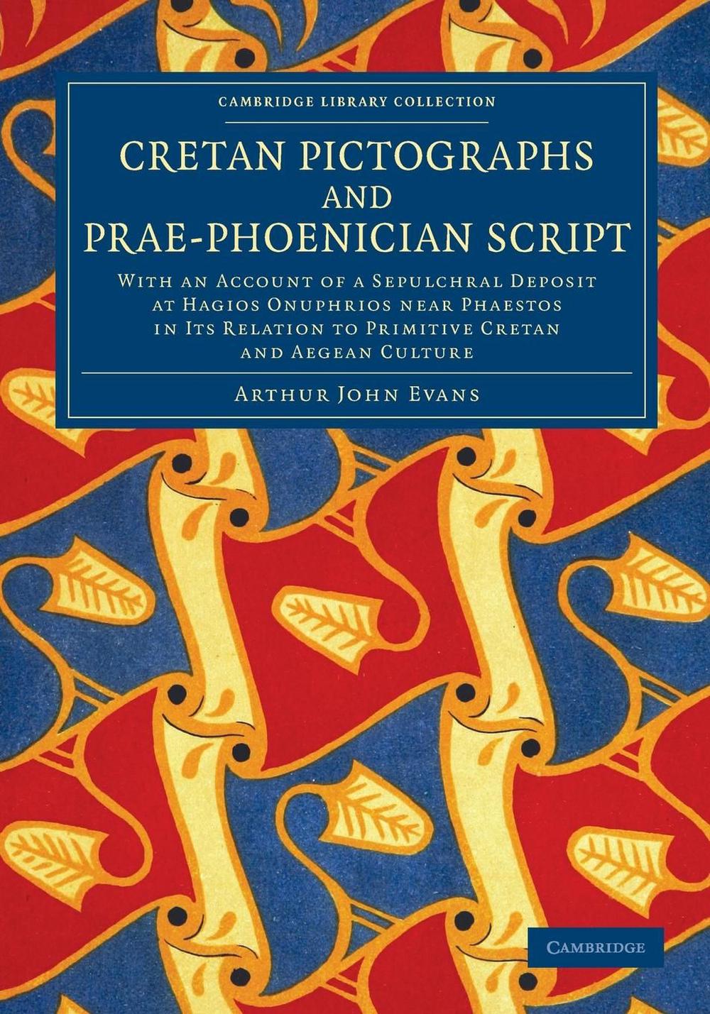 Cretan Pictographs and Prae-Phoenician Script by Arthur John Evans ...