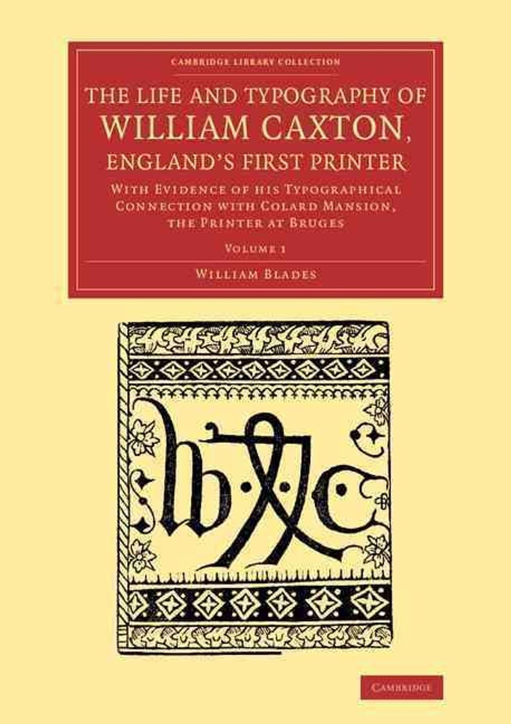 The Life And Typography Of William Caxton England s First Printer By The Life And Typography Of William Caxton England s First Printer By