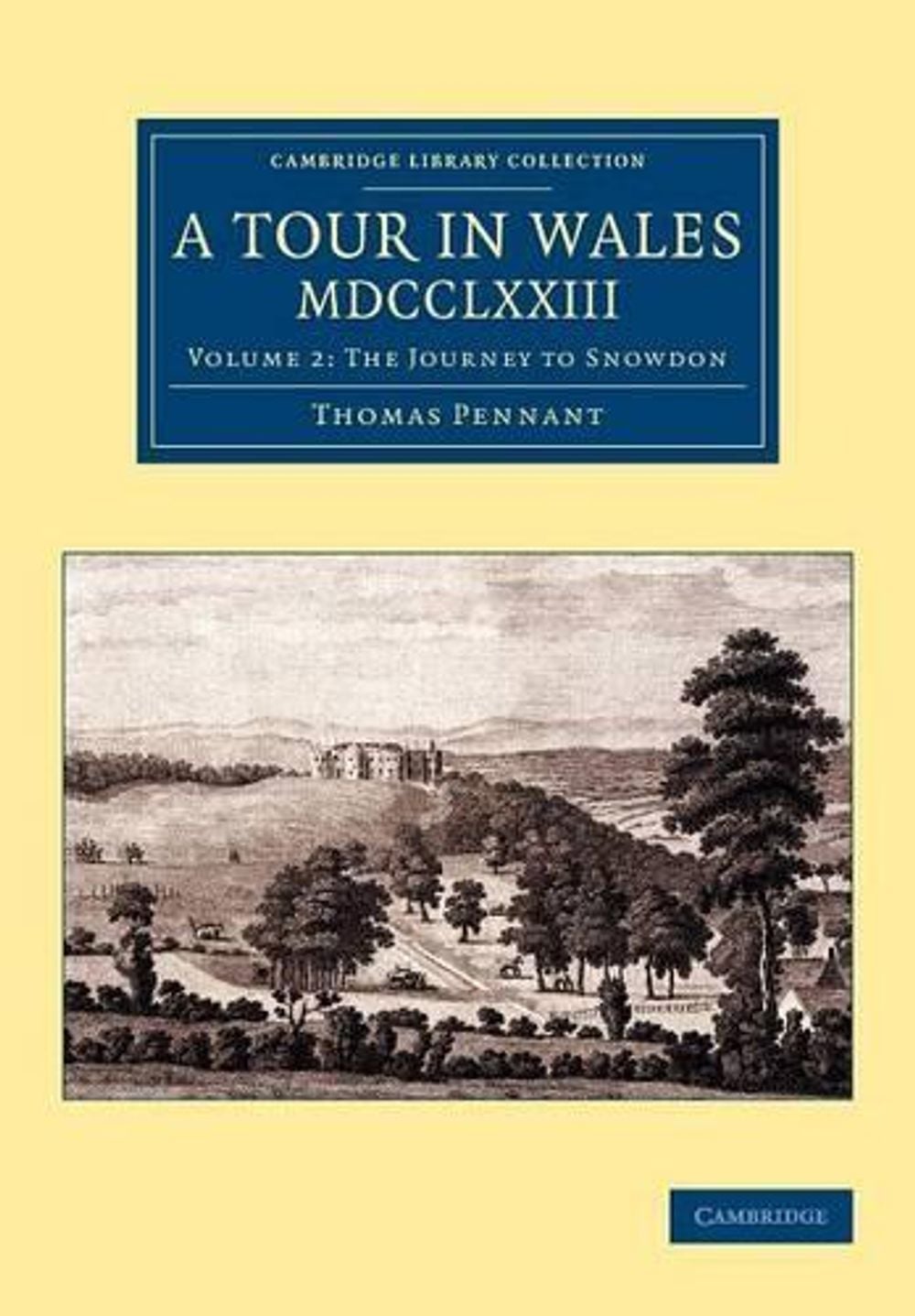 A Tour in Wales, MDCCLXXIII: Volume 2, The Journey to Snowdon by Thomas Pennant - ISBN: 9781108073608