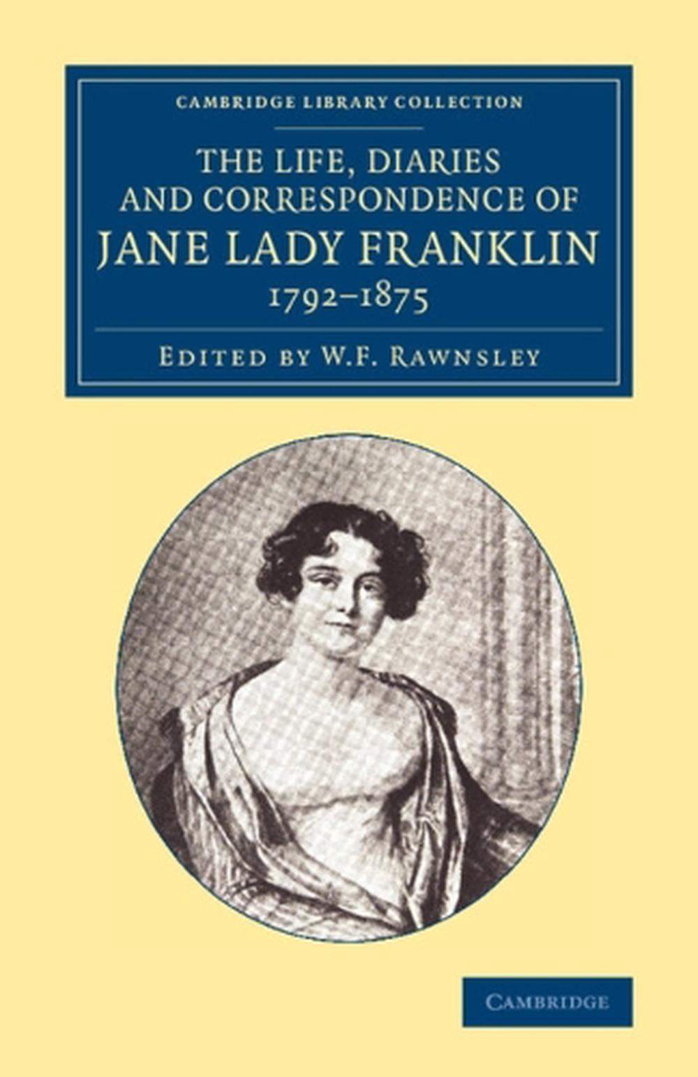 The Life, Diaries and Correspondence of Jane Lady Franklin 1792–1875 by Jane Griffin Franklin - ISBN: 9781108075084