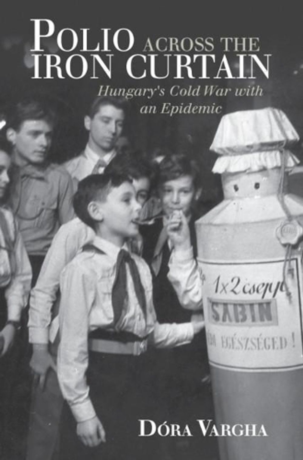 Polio Across the Iron Curtain by Dóra Vargha - ISBN: 9781108420846