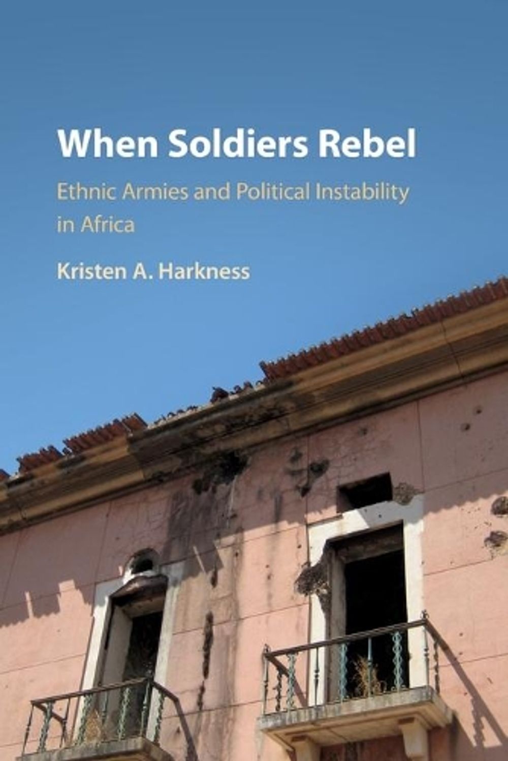When Soldiers Rebel Ethnic Armies And Political Instability In Africa 