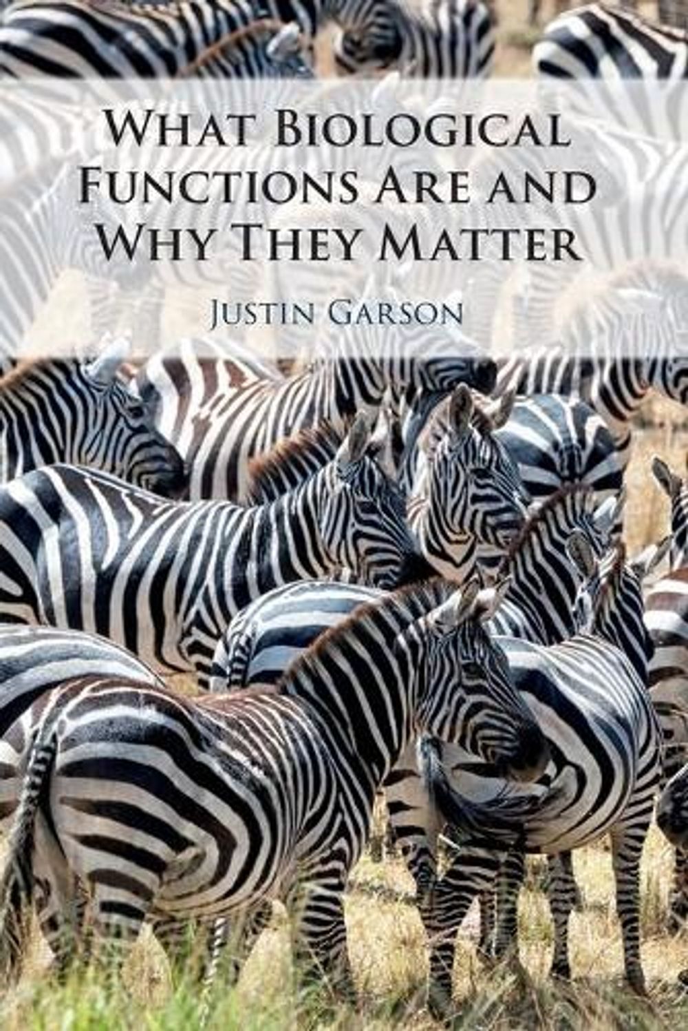 Justin Garson What Biological Functions Are and Why They Matter by Justin Garson ...