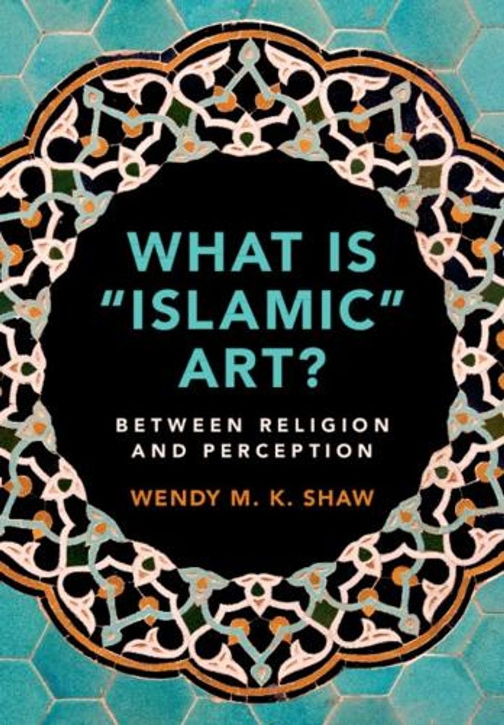What is 'Islamic' Art? by Wendy M.K. Shaw - ISBN: 9781108465212