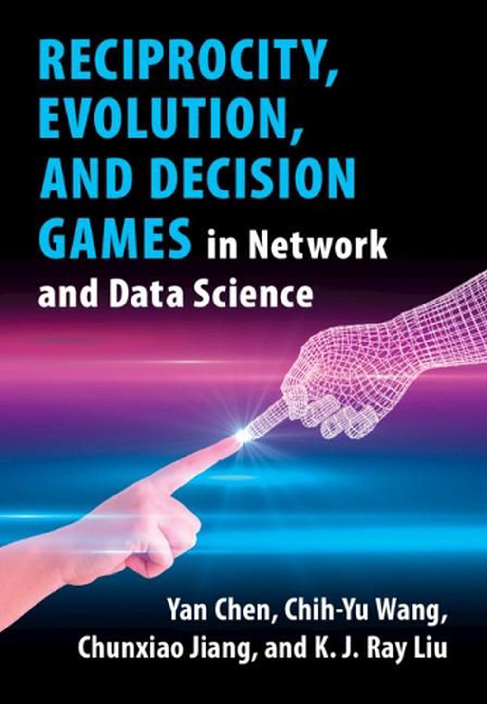 Reciprocity, Evolution, and Decision Games in Network and Data Science, 9781108494748