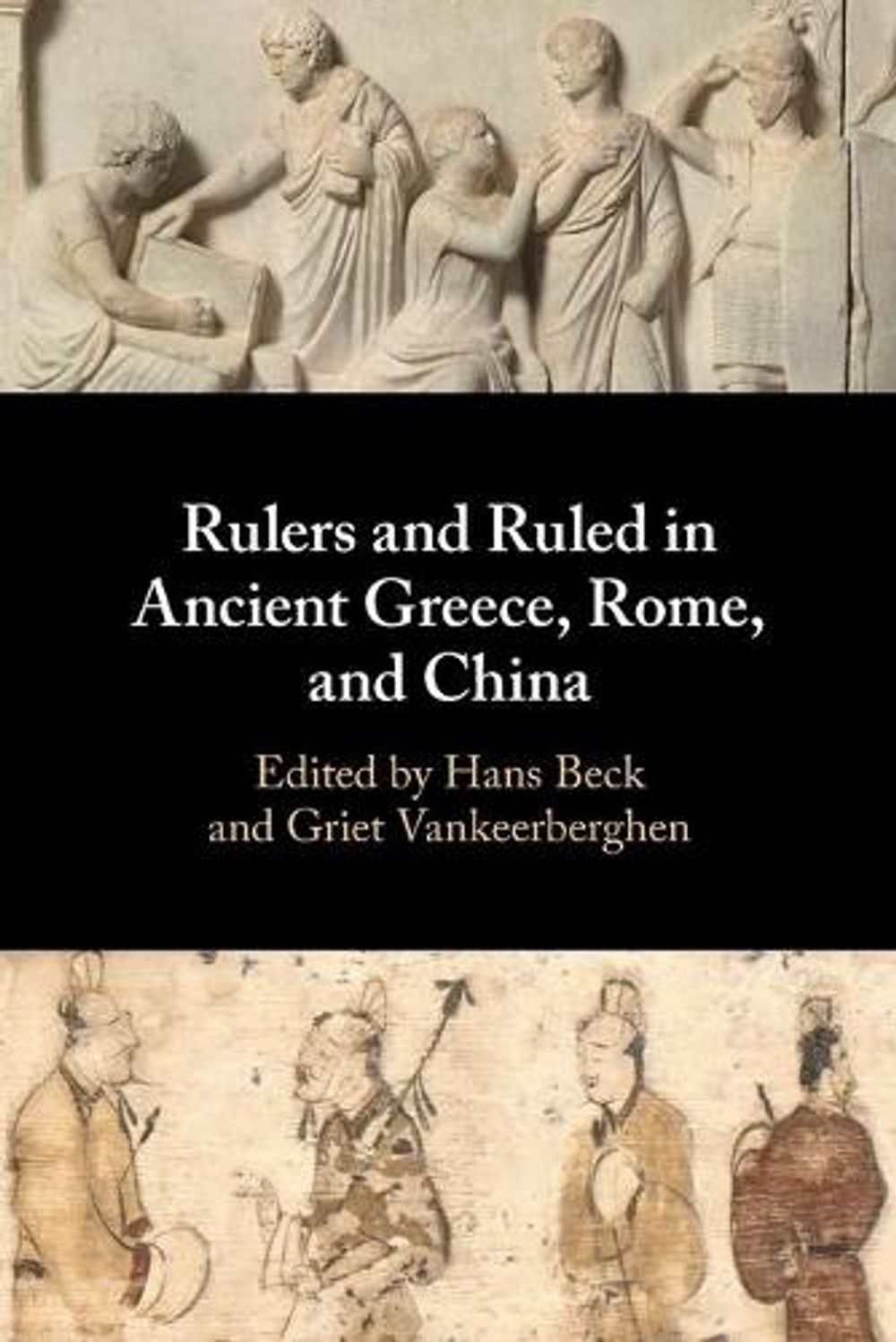 Rulers and Ruled in Ancient Greece, Rome, and China by Hans Beck ...