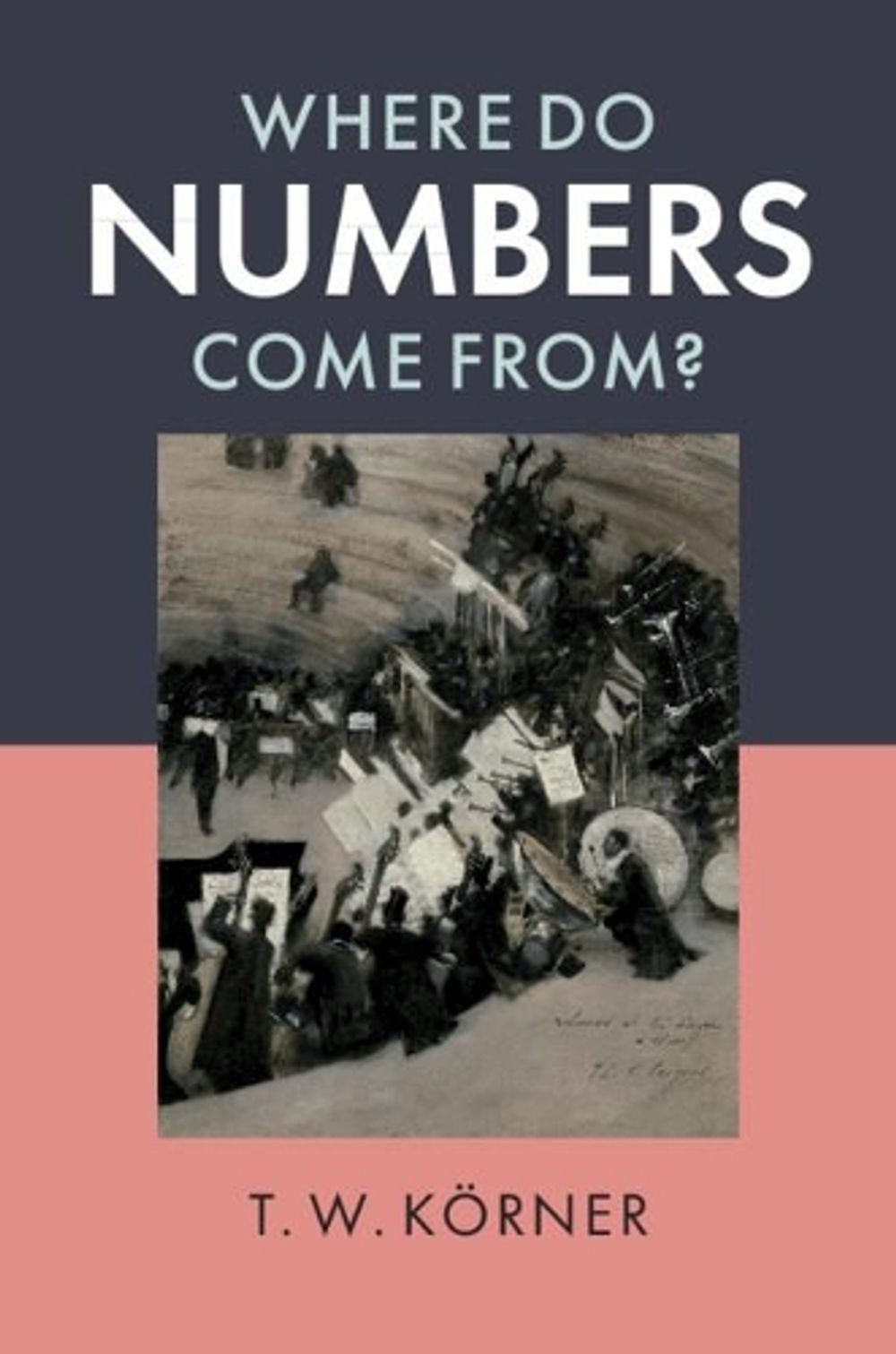 Where Numbers Where Do Numbers Come From? by T.W. Körner, Paperback, 9781108738385 ...