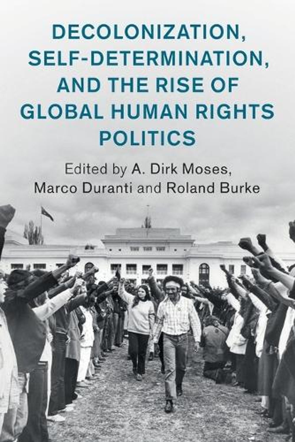 Decolonization, Self-Determination, and the Rise of Global Human Rights ...