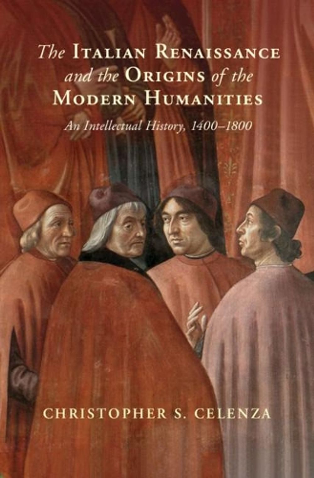 The Italian Renaissance and the Origins of the Modern Humanities by Christopher S. Celenza - ISBN: 9781108833400