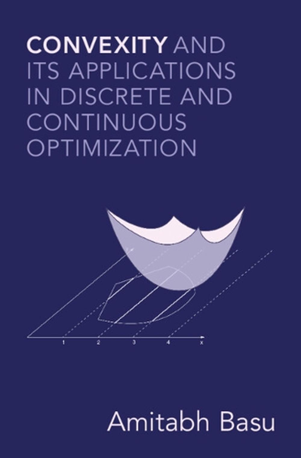 Convexity and its Applications in Discrete and Continuous Optimization, 9781108837590