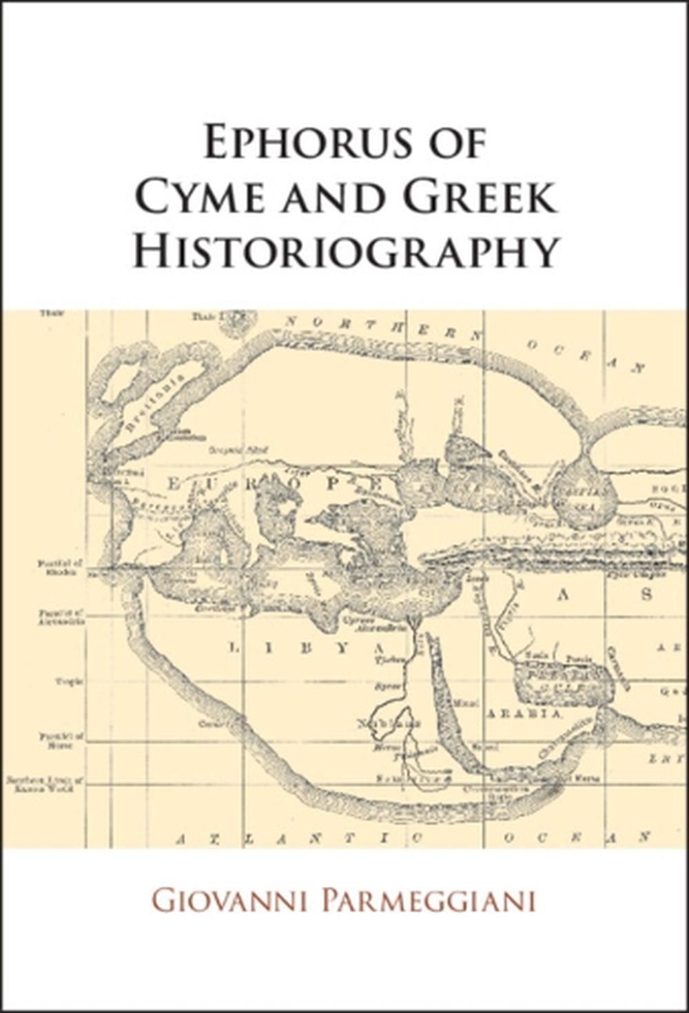 Ephorus of Cyme and Greek Historiography, 9781108926423