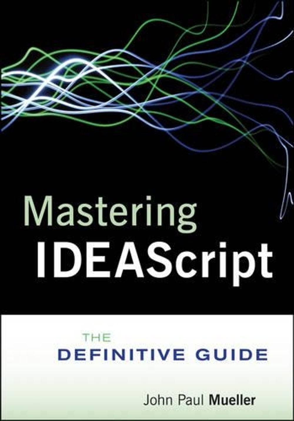 Mastering IDEAScript, with Website, 1st Edition by John Paul Mueller - ISBN: 9781118004487