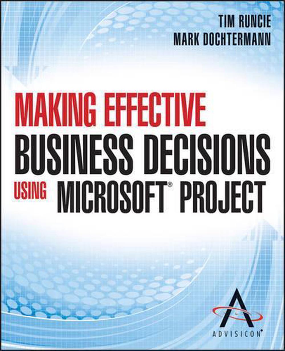 Making Effective Business Decisions Using Microsoft Project, 9781118097397