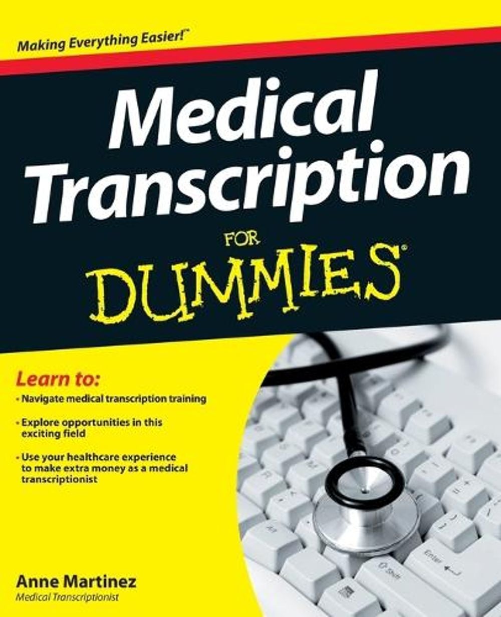 Medical Transcription For Dummies, 1st Edition by Anne Martinez - ISBN: 9781118343074