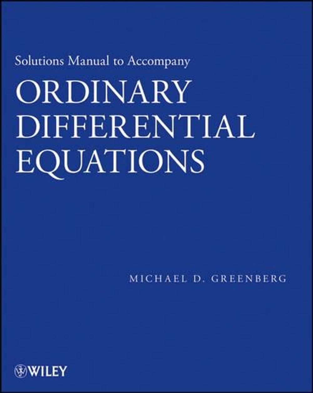 Solutions Manual to accompany Ordinary Differential Equations, 1st Edition by Michael D. Greenberg - ISBN: 9781118398999