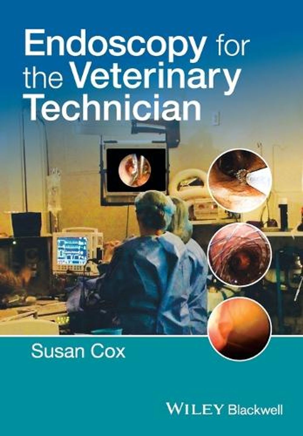 Endoscopy for the Veterinary Technician, 1st Edition by Susan Cox - ISBN: 9781118434451