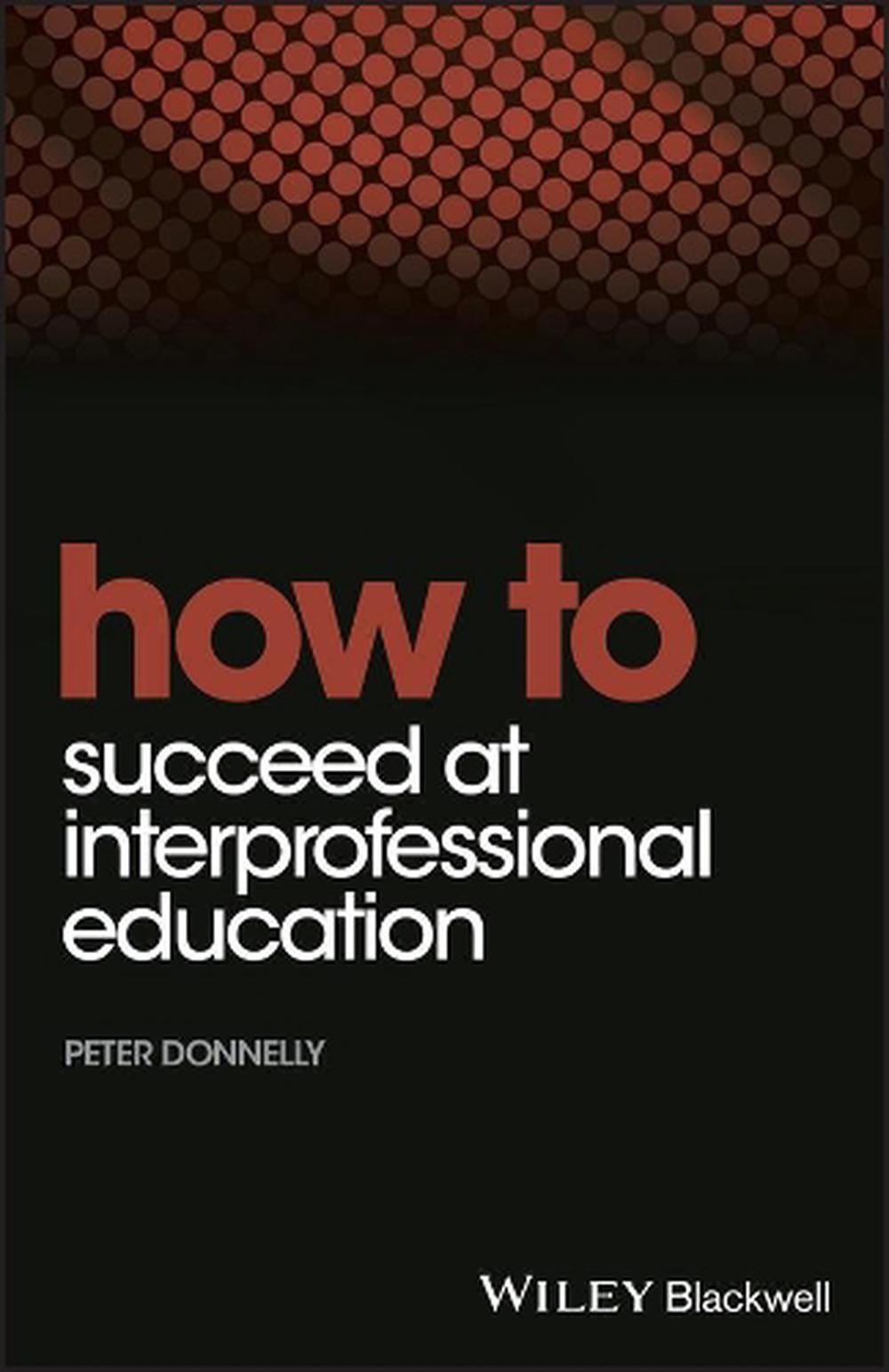 How to Succeed at Interprofessional Education, 9781118558812