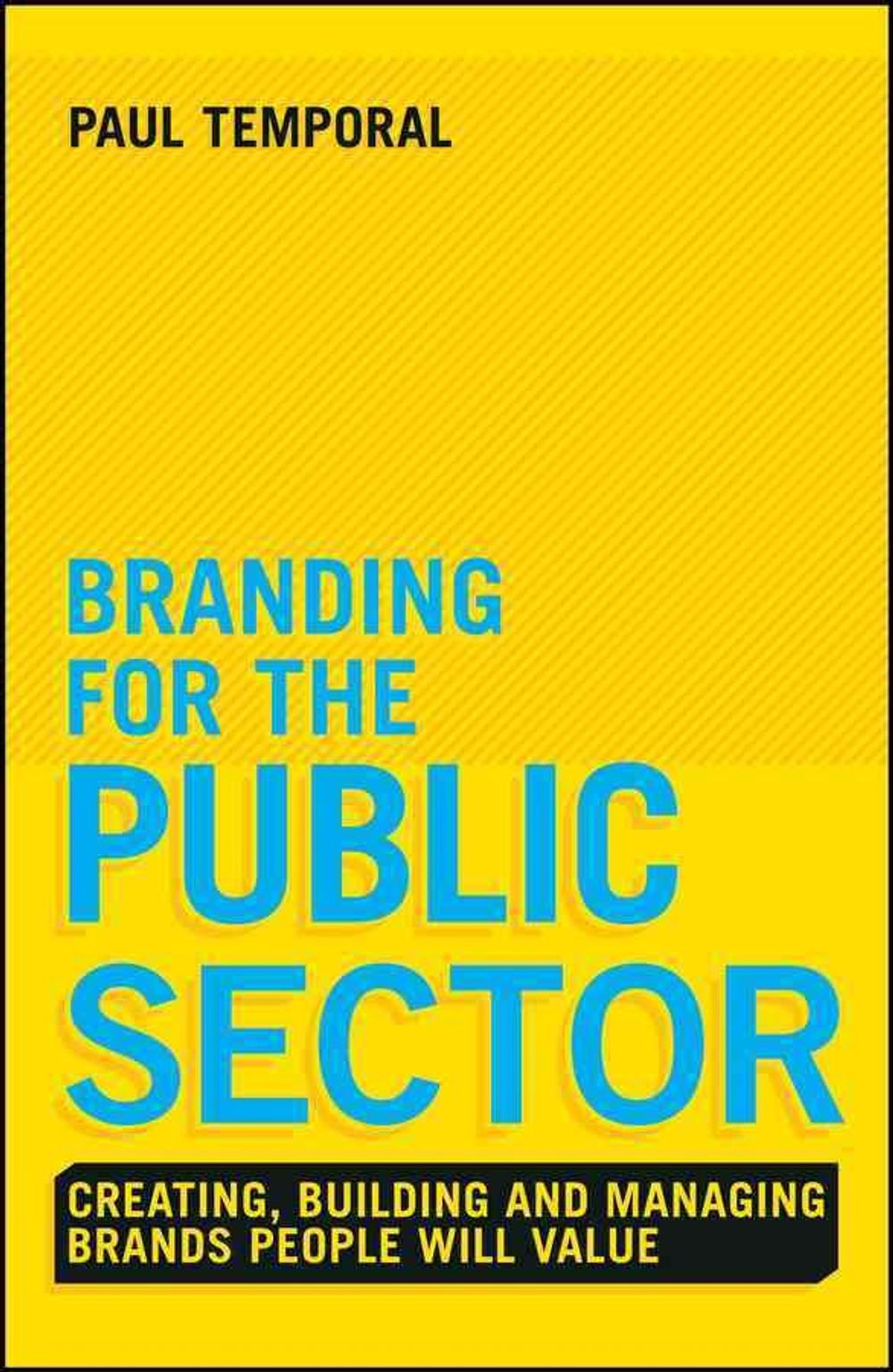 Branding for the Public Sector, 1st Edition by Paul Temporal - ISBN: 9781118756317