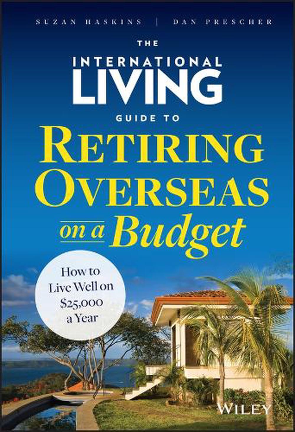 The International Living Guide to Retiring Overseas on a Budget, 9781118758595