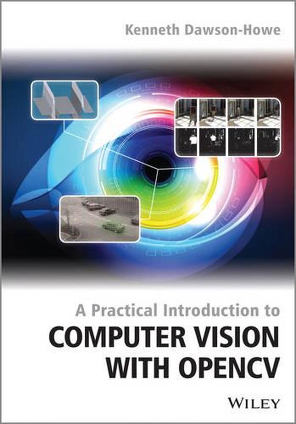 A Practical Introduction to Computer Vision with OpenCV, 1st Edition, 9781118848456