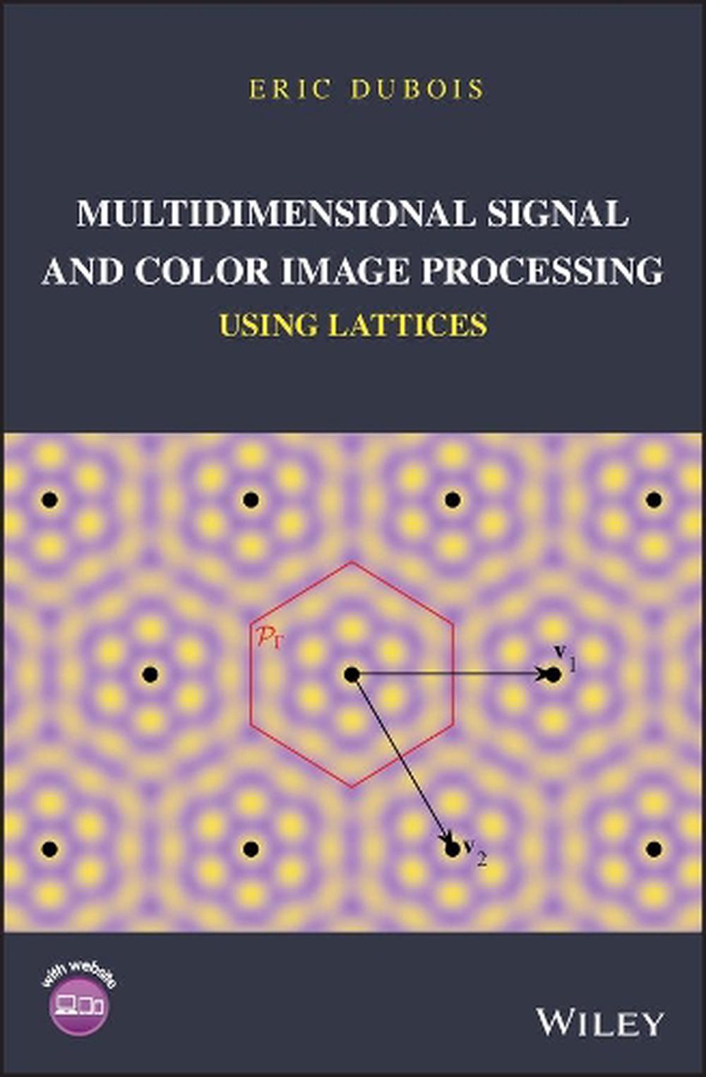 Multidimensional Signal and Color Image Processing Using Lattices, 9781119111740