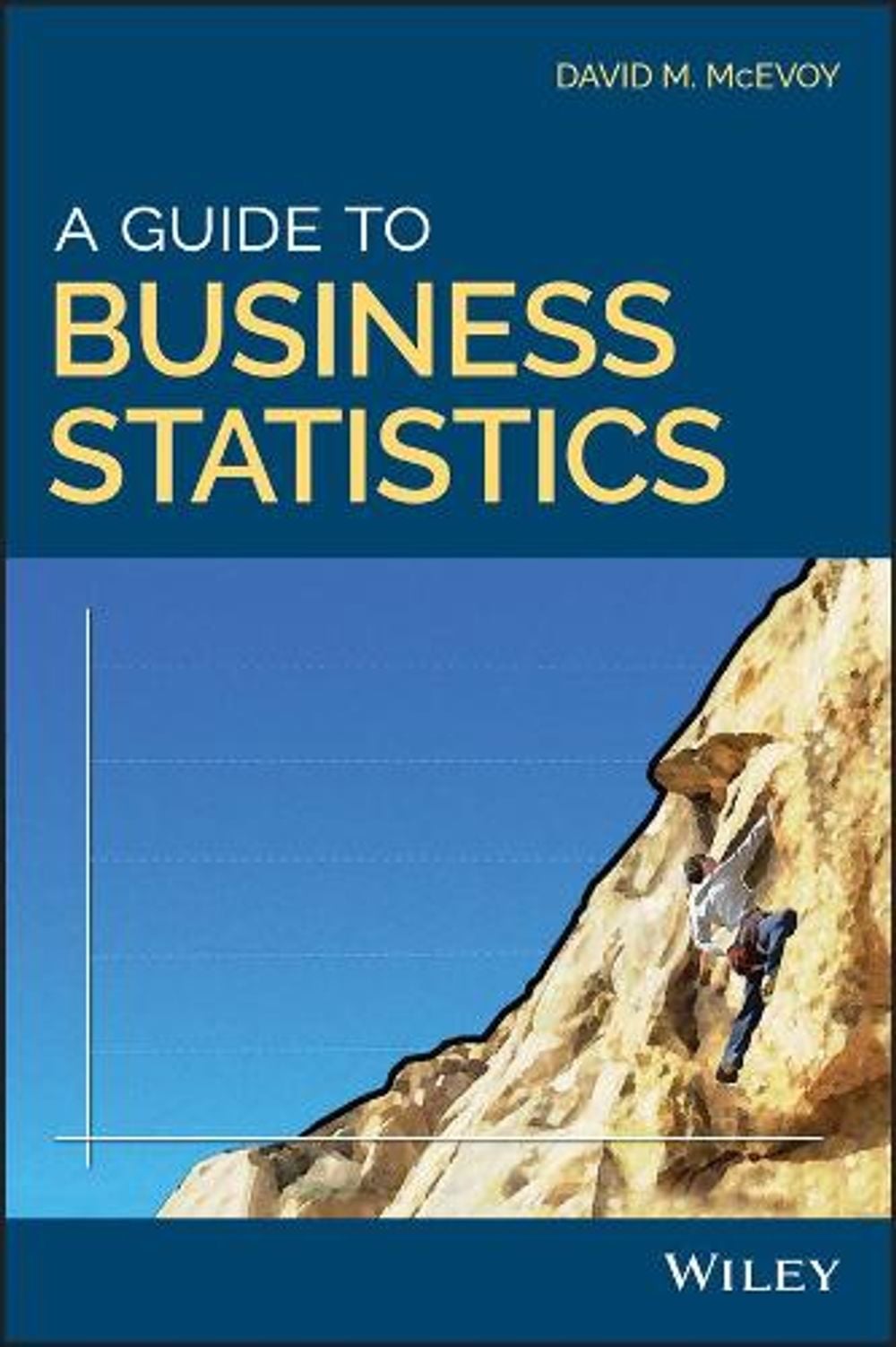 A Guide to Business Statistics by David M. McEvoy - ISBN: 9781119138358