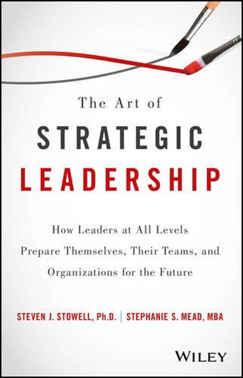 The Art of Strategic Leadership by Steven J. Stowell, Hardcover,  9781119213055 | Buy online at The Nile