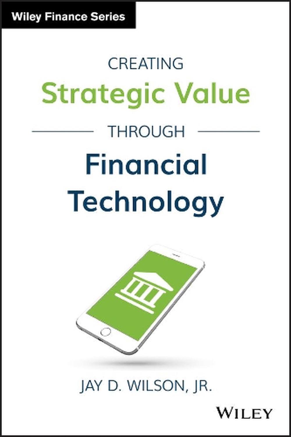 Creating Strategic Value through Financial Technology, 9781119243755