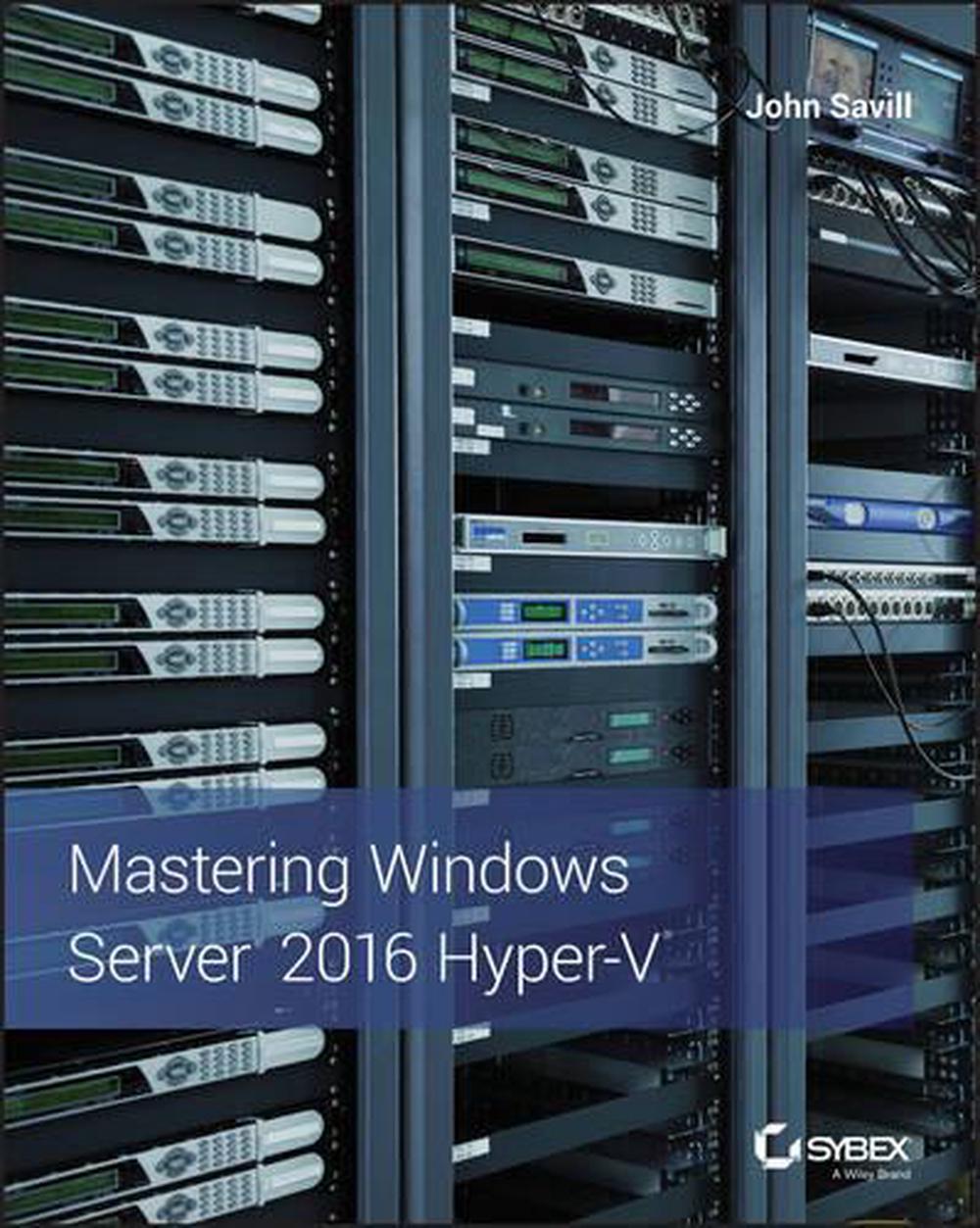 Mastering Windows Server 2016 Hyper-V, 9781119286189