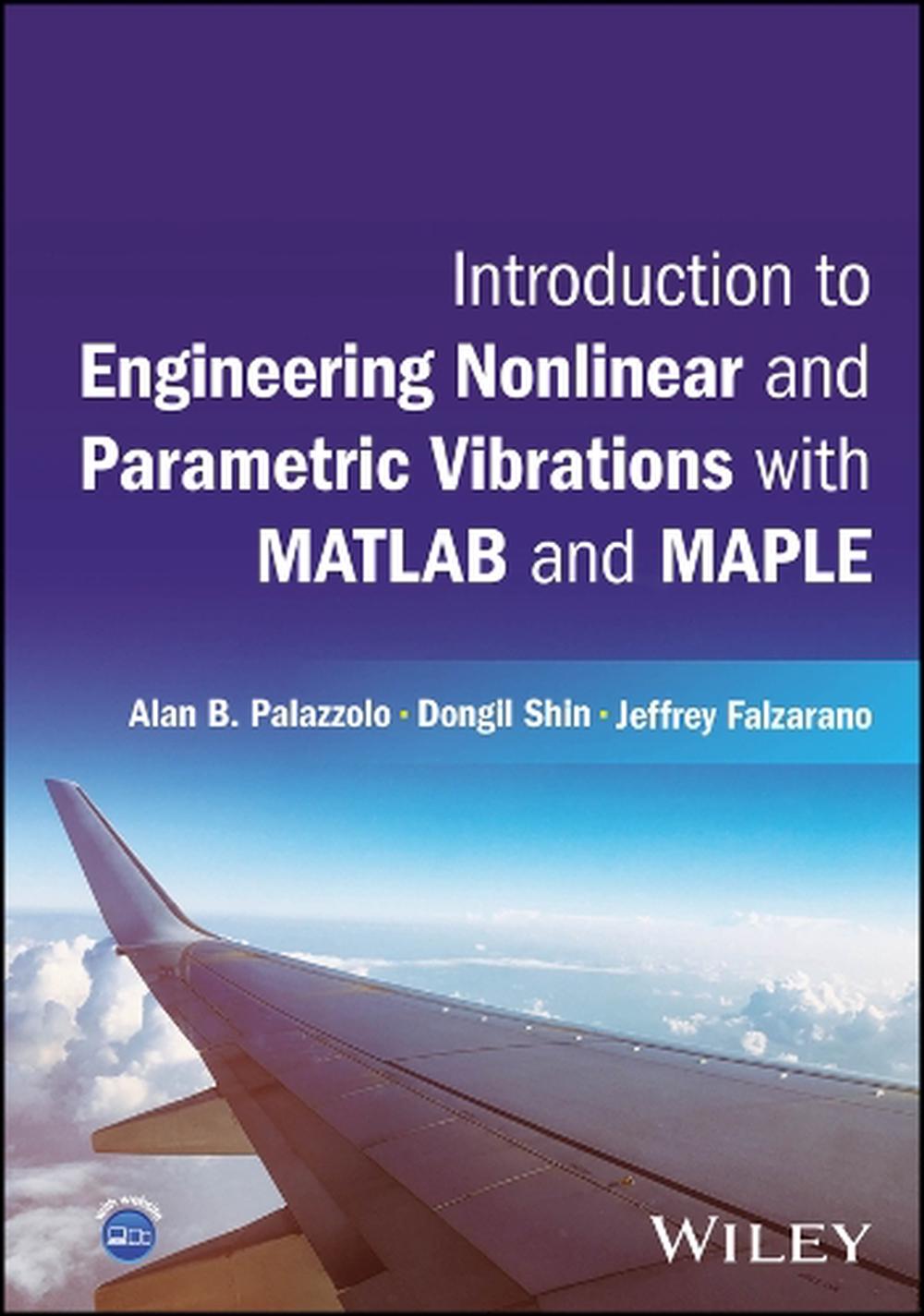 Introduction to Engineering Nonlinear and Parametric Vibrations with MATLAB and Maple, 9781119319542