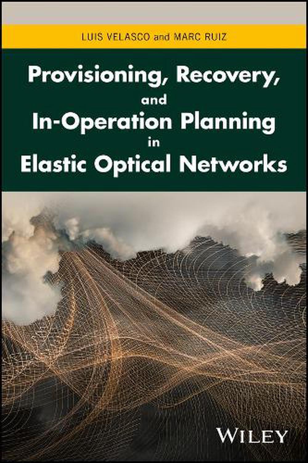 Provisioning, Recovery, and In-Operation Planning in Elastic Optical Networks, 9781119338567
