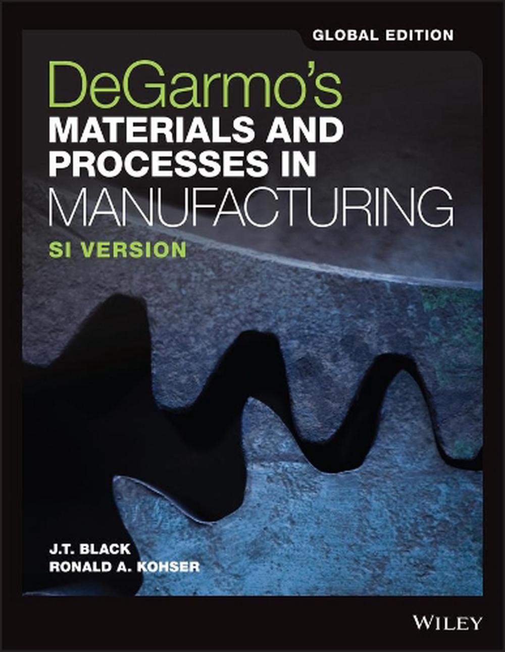 DeGarmo's Materials and Processes in Manufacturing, Global Edition, 12th Edition, 9781119382898
